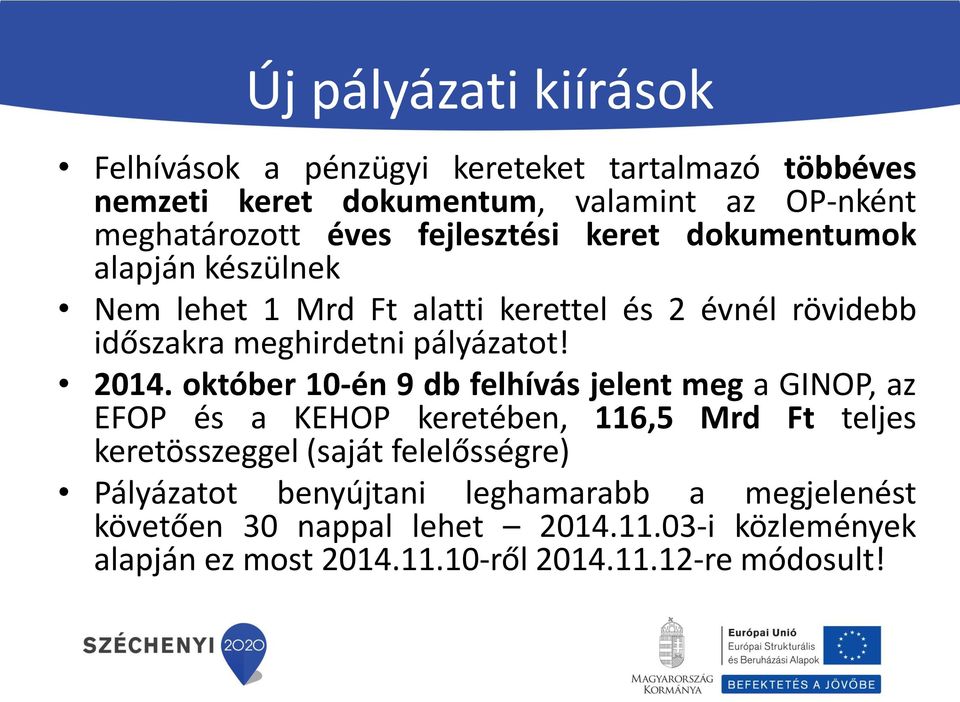 október 10-én 9 db felhívás jelent meg a GINOP, az EFOP és a KEHOP keretében, 116,5 Mrd Ft teljes keretösszeggel (saját felelősségre)