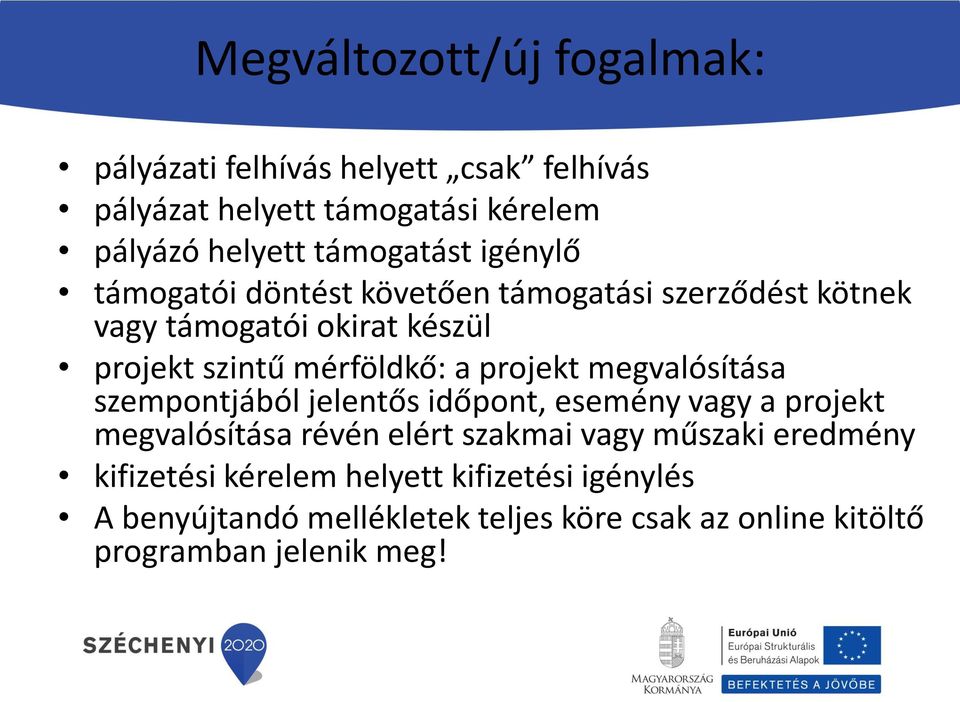 mérföldkő: a projekt megvalósítása szempontjából jelentős időpont, esemény vagy a projekt megvalósítása révén elért szakmai vagy