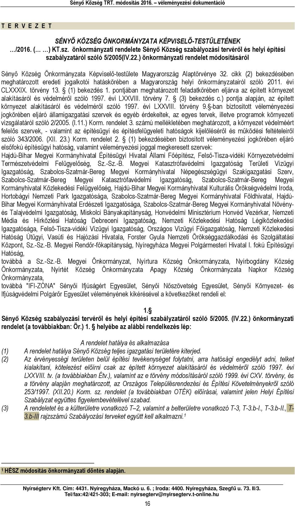 cikk (2) ekezdéséen meghtározott eredeti joglkotói htásköréen Mgyrország helyi önkormányztiról szóló 2011. évi CLXXXIX. törvény 13. (1) ekezdés 1.