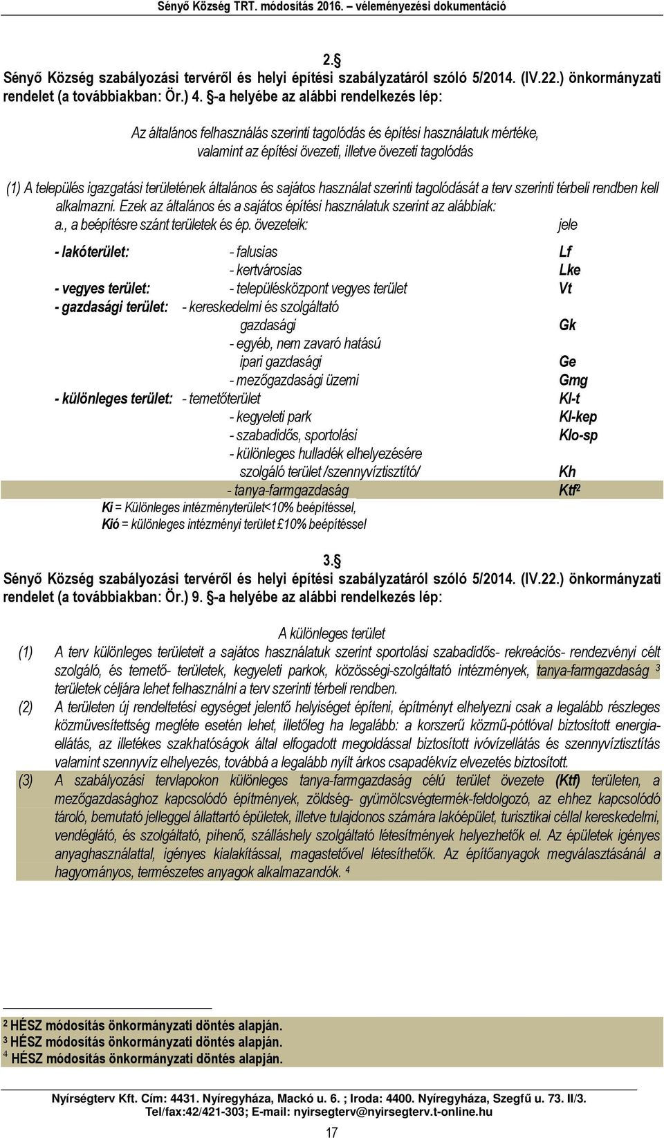 áltlános és sjátos hsznált szerinti tgolódását terv szerinti téreli renden kell lklmzni. zek z áltlános és sjátos építési hsználtuk szerint z láik:., eépítésre szánt területek és ép.