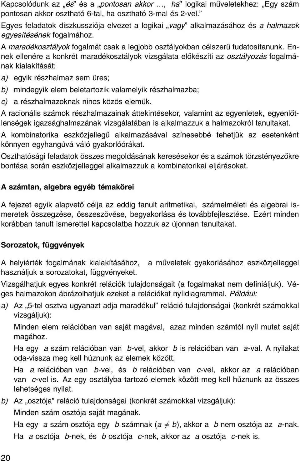 Ennek ellen re a konkr t marad koszt lyok vizsg lata el k sz ti az oszt lyoz s fogalm nak kialak t s t: a) egyik r szhalmaz sem res b) mindegyik elem beletartozik valamelyik r szhalmazba c) a r