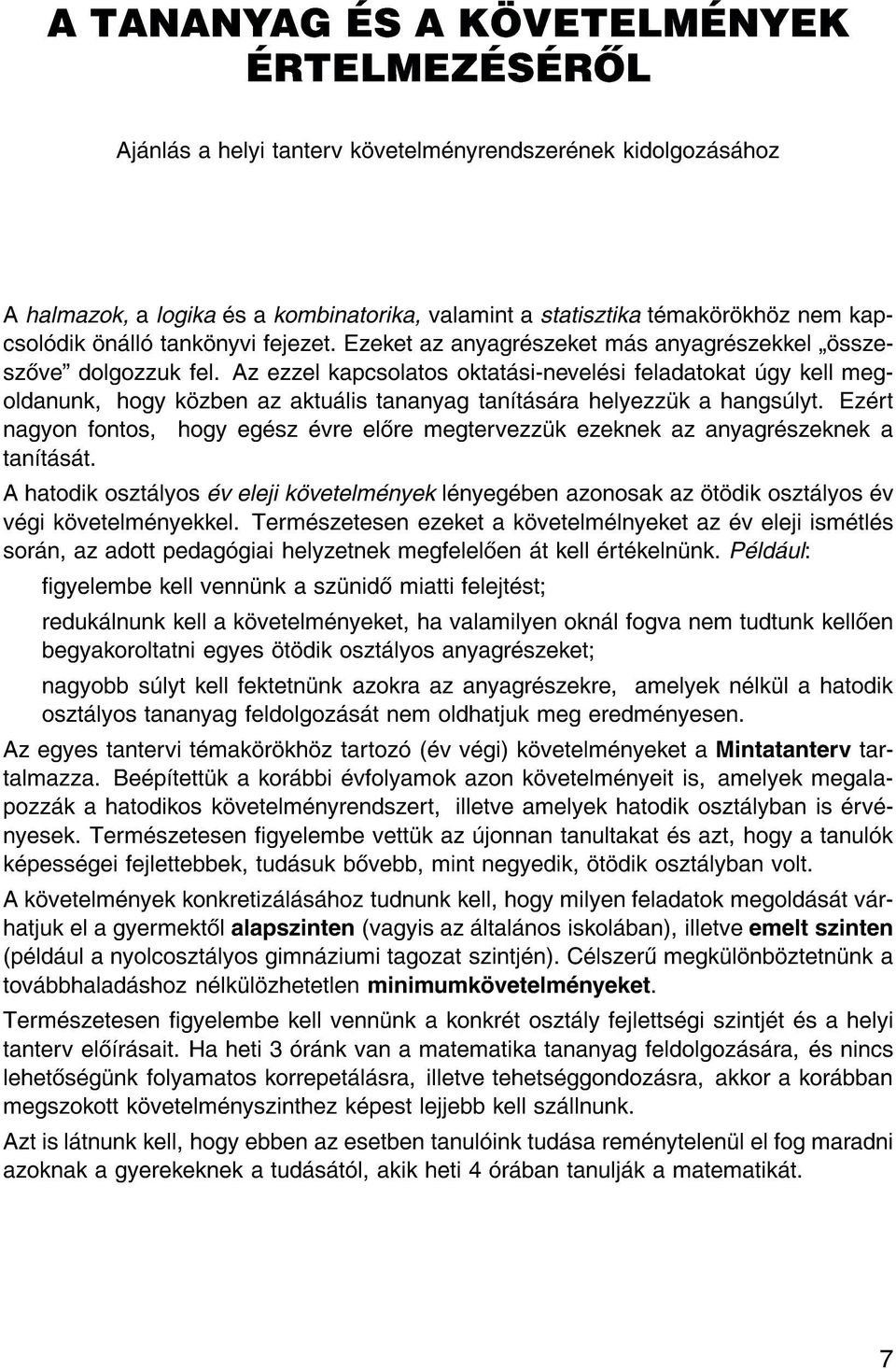 Az ezzel kapcsolatos oktat si-nevel si feladatokat gy kell megoldanunk, hogy k zben az aktu lis tananyag tan t s ra helyezz k a hangs lyt.