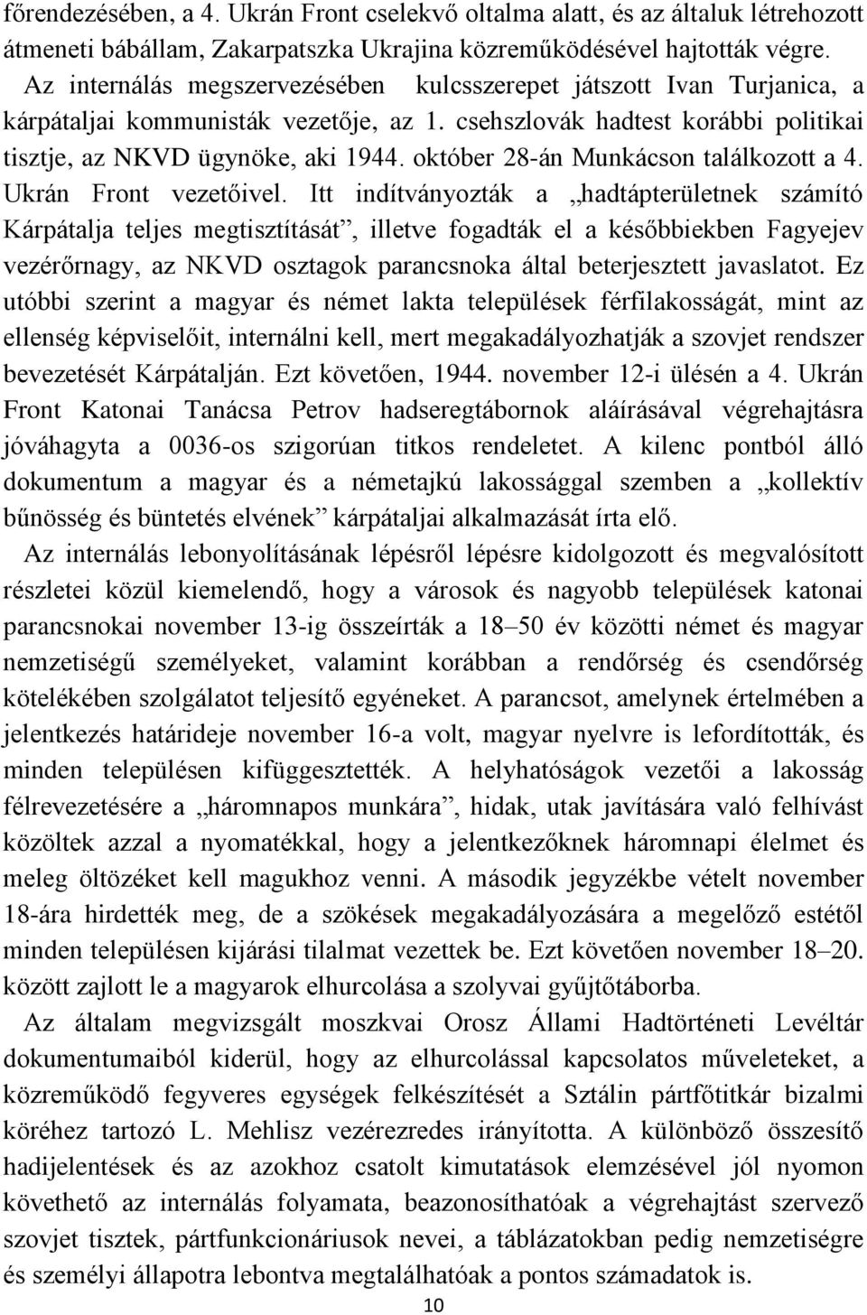 október 28-án Munkácson találkozott a 4. Ukrán Front vezetőivel.