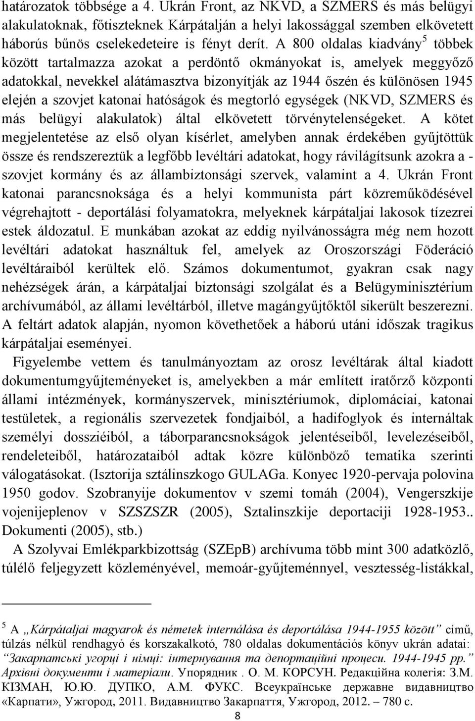 katonai hatóságok és megtorló egységek (NKVD, SZMERS és más belügyi alakulatok) által elkövetett törvénytelenségeket.