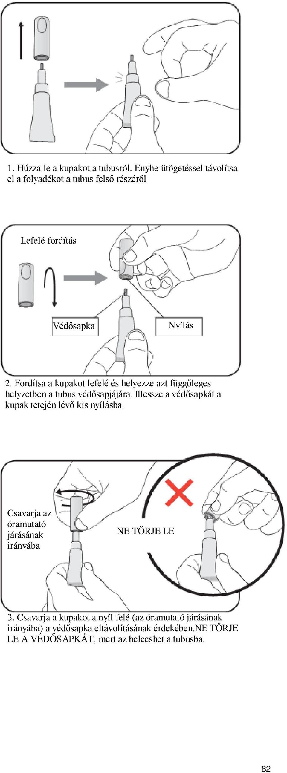 Fordítsa a kupakot lefelé és helyezze azt függőleges helyzetben a tubus védősapjájára.