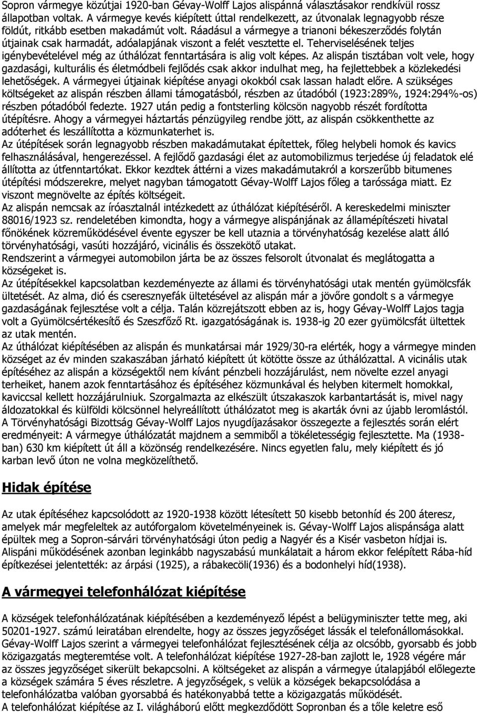 Ráadásul a vármegye a trianoni békeszerződés folytán útjainak csak harmadát, adóalapjának viszont a felét vesztette el.