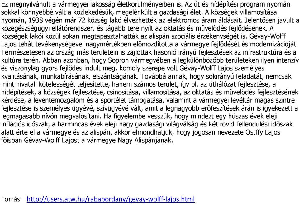 Jelentősen javult a közegészségügyi ellátórendszer, és tágabb tere nyílt az oktatás és művelődés fejlődésének. A községek lakói közül sokan megtapasztalhatták az alispán szociális érzékenységét is.