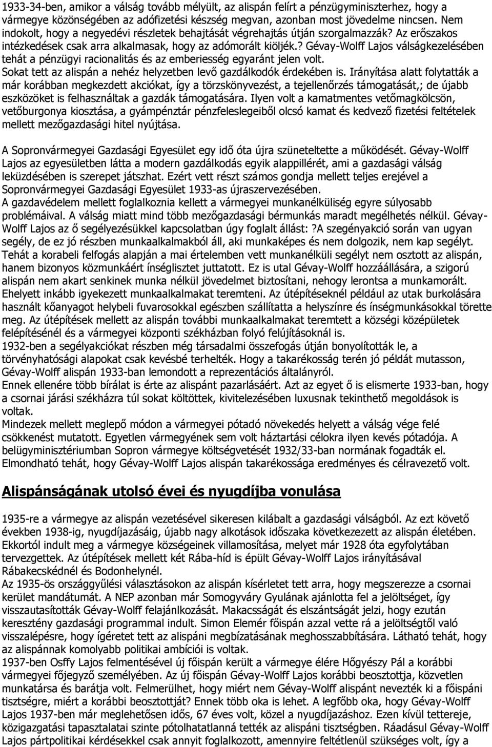 ? Gévay-Wolff Lajos válságkezelésében tehát a pénzügyi racionalitás és az emberiesség egyaránt jelen volt. Sokat tett az alispán a nehéz helyzetben levő gazdálkodók érdekében is.