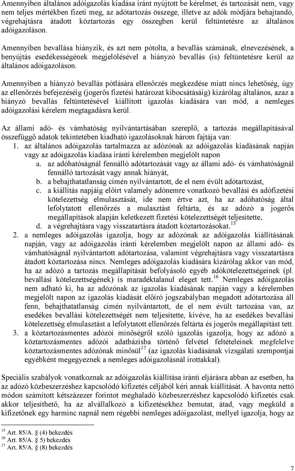 Amennyiben bevallása hiányzik, és azt nem pótolta, a bevallás számának, elnevezésének, a benyújtás esedékességének megjelölésével a hiányzó bevallás (is) feltüntetésre kerül az általános