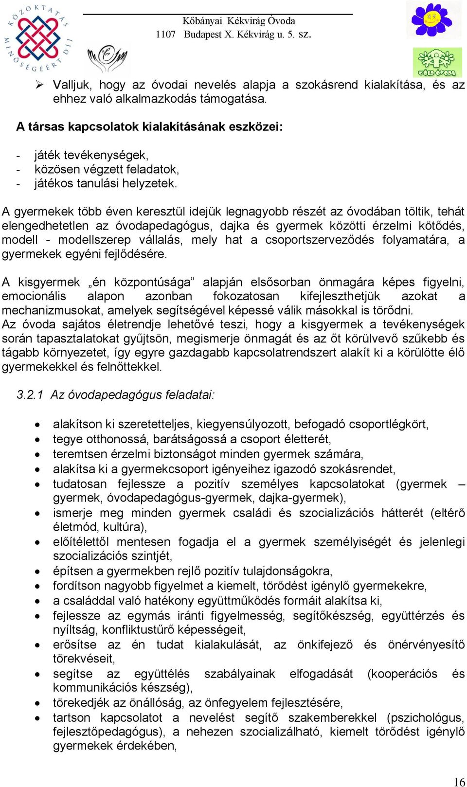 A gyermekek több éven keresztül idejük legnagyobb részét az óvodában töltik, tehát elengedhetetlen az óvodapedagógus, dajka és gyermek közötti érzelmi kötődés, modell - modellszerep vállalás, mely