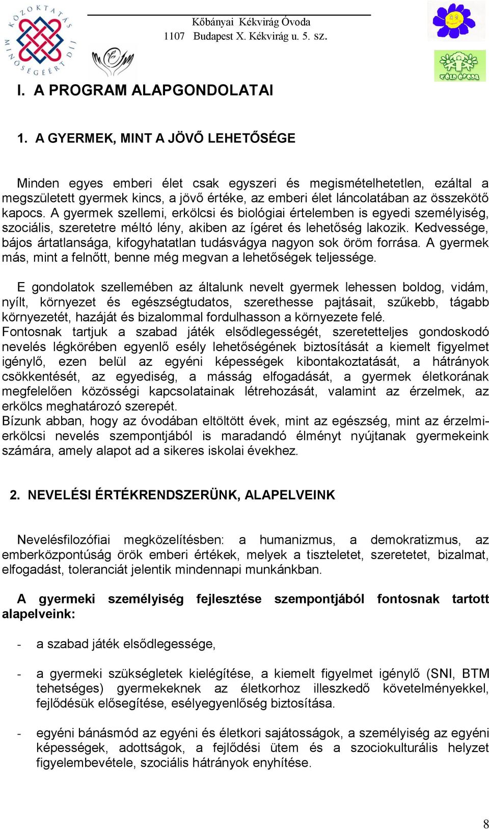 A gyermek szellemi, erkölcsi és biológiai értelemben is egyedi személyiség, szociális, szeretetre méltó lény, akiben az ígéret és lehetőség lakozik.