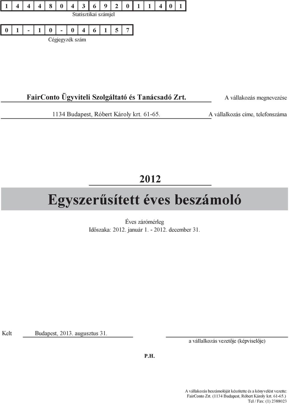 A vállalkozás címe, telefonszáma 2012 Egyszerűsített éves beszámoló Éves zárómérleg Időszaka: 2012. január 1. - 2012. december 31.