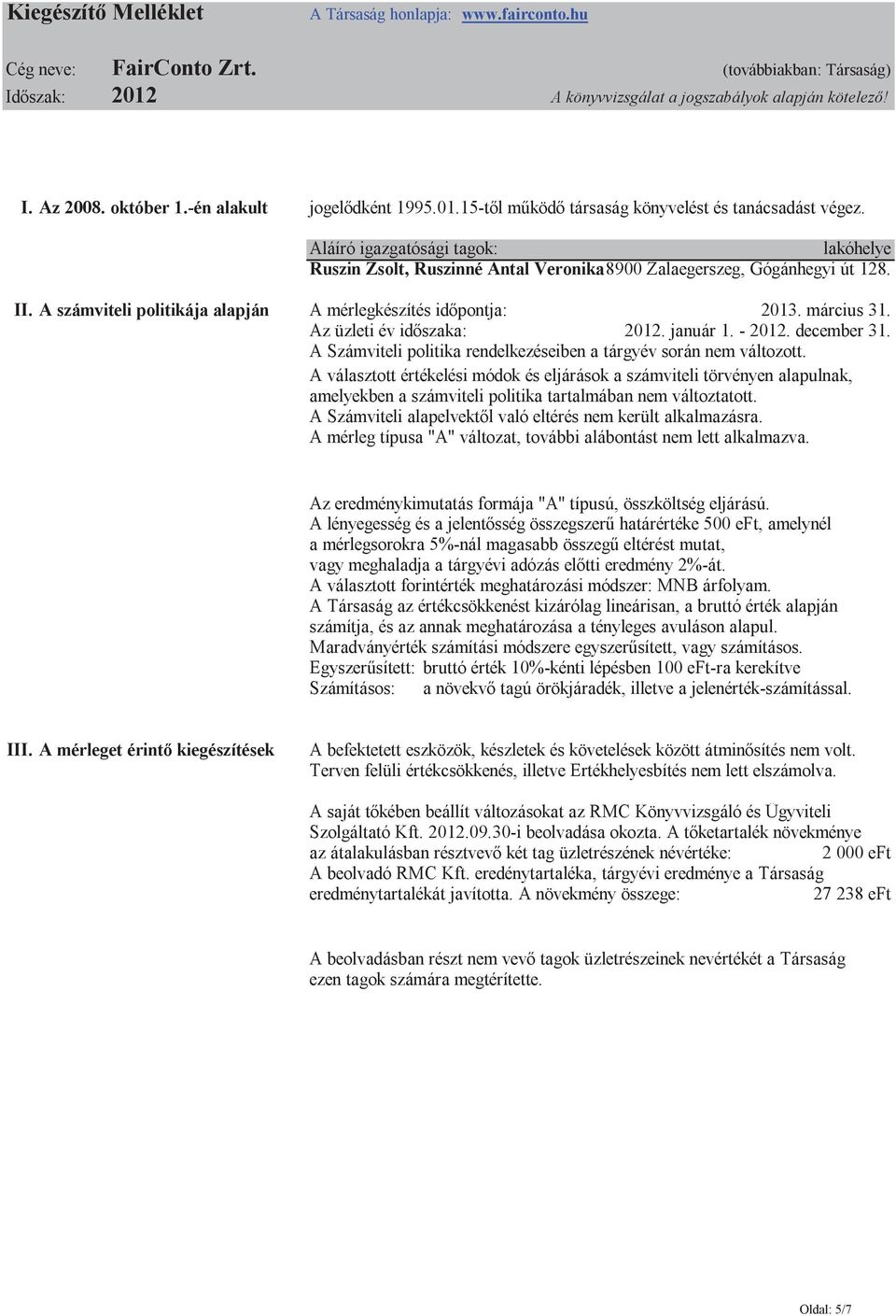 II. A számviteli politikája alapján A mérlegkészítés időpontja: 2013. március 31. Az üzleti év időszaka: 2012. január 1. - 2012. december 31.