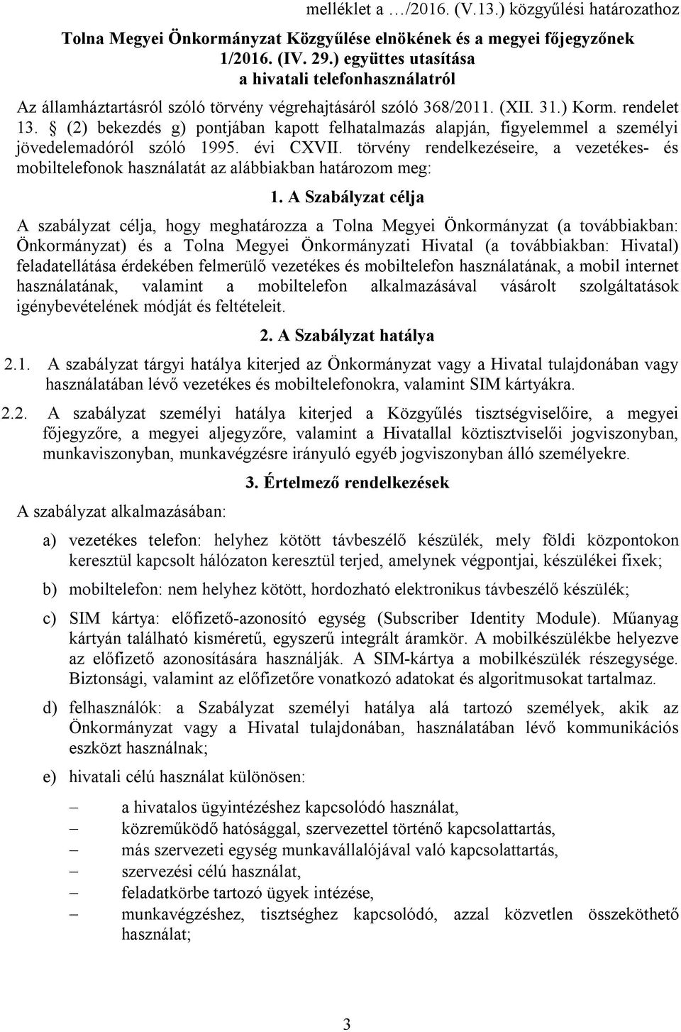 (2) bekezdés g) pontjában kapott felhatalmazás alapján, figyelemmel a személyi jövedelemadóról szóló 1995. évi CXVII.