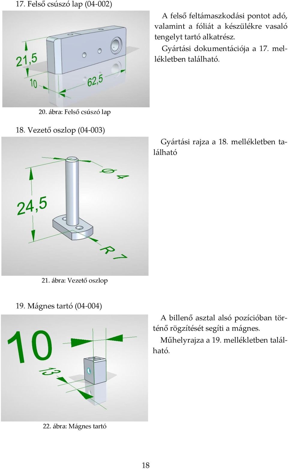 Vezető oszlop (04-003) Gyártási rajza a 18. mellékletben található 21. ábra: Vezető oszlop 19.