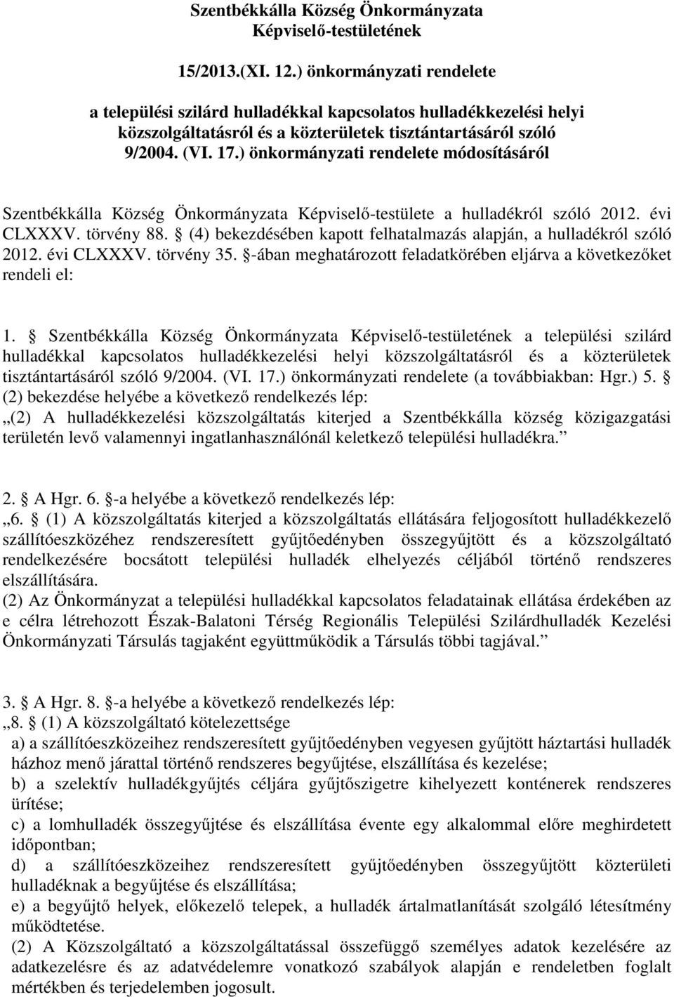 ) önkormányzati rendelete módosításáról Szentbékkálla Község Önkormányzata Képviselő-testülete a hulladékról szóló 2012. évi CLXXXV. törvény 88.