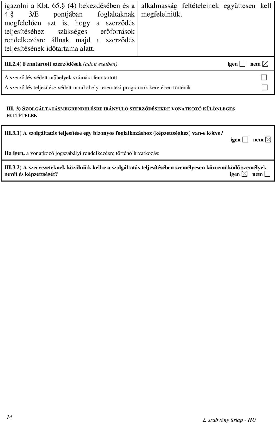 alkalmasság feltételeinek együttesen kell megfelelniük. III.2.