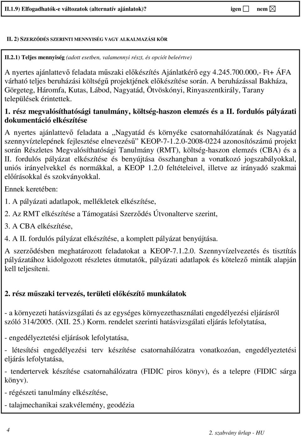 245.700.000,- Ft+ ÁFA várható teljes beruházási költségő projektjének elıkészítése során.