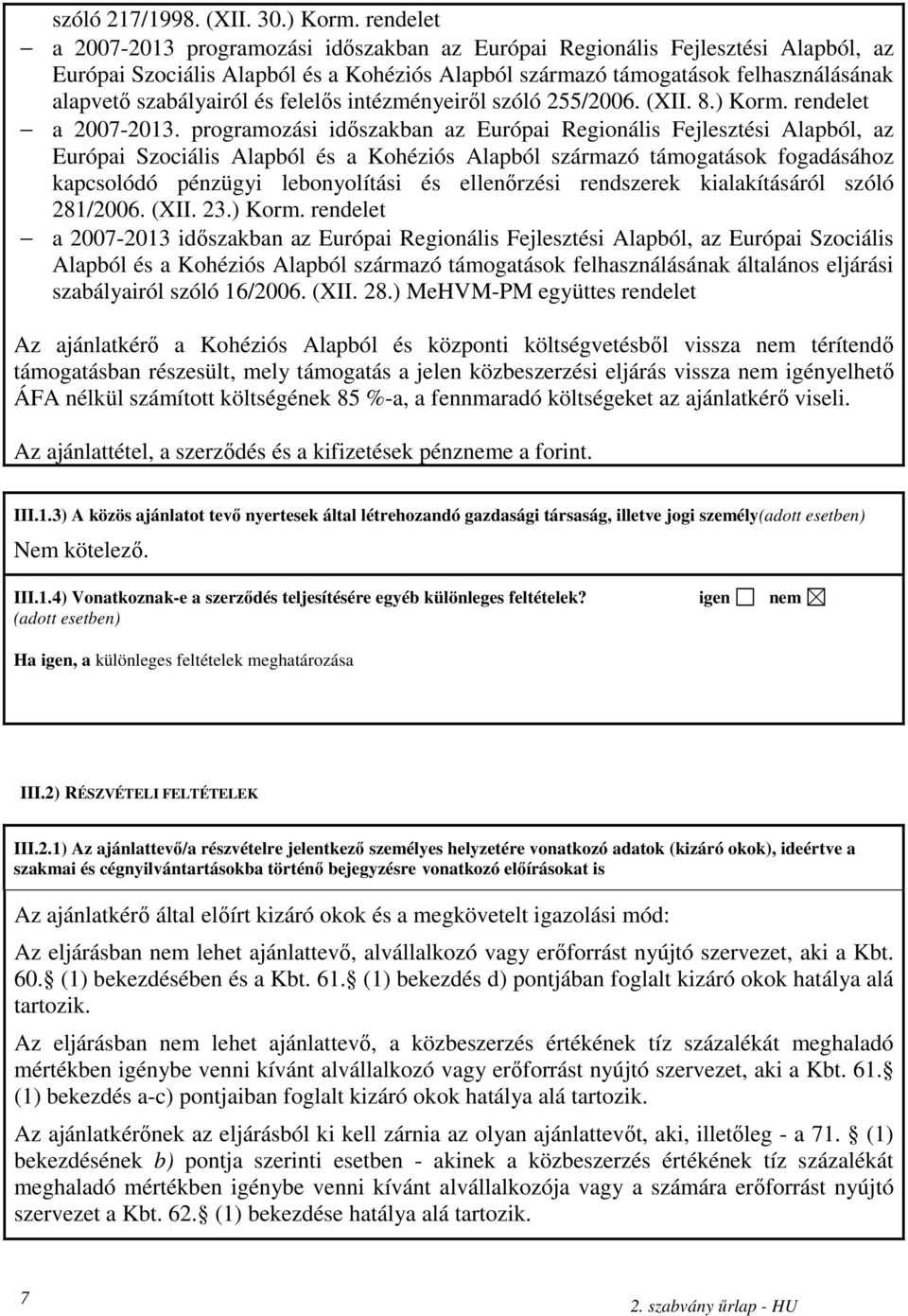 és felelıs intézményeirıl szóló 255/2006. (XII. 8.) Korm. rendelet a 2007-2013.