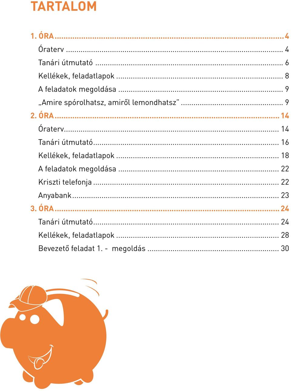 .. 14 Tanári útmutató... 16 Kellékek, feladatlapok... 18 A feladatok megoldása.