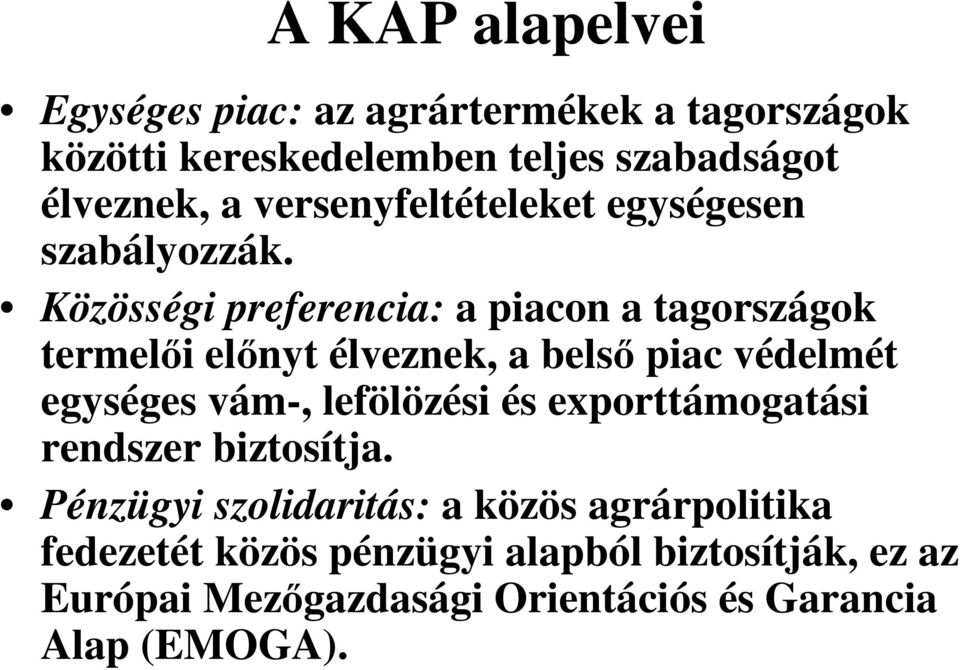 Közösségi preferencia: a piacon a tagországok termelői előnyt élveznek, a belső piac védelmét egységes vám-, lefölözési