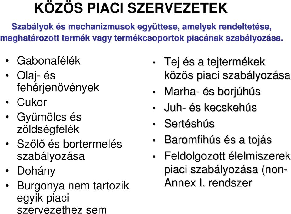 Gabonafélék Olaj- és fehérjenövények Cukor Gyümölcs és zöldségfélék Szőlő és bortermelés szabályozása Dohány Burgonya nem tartozik