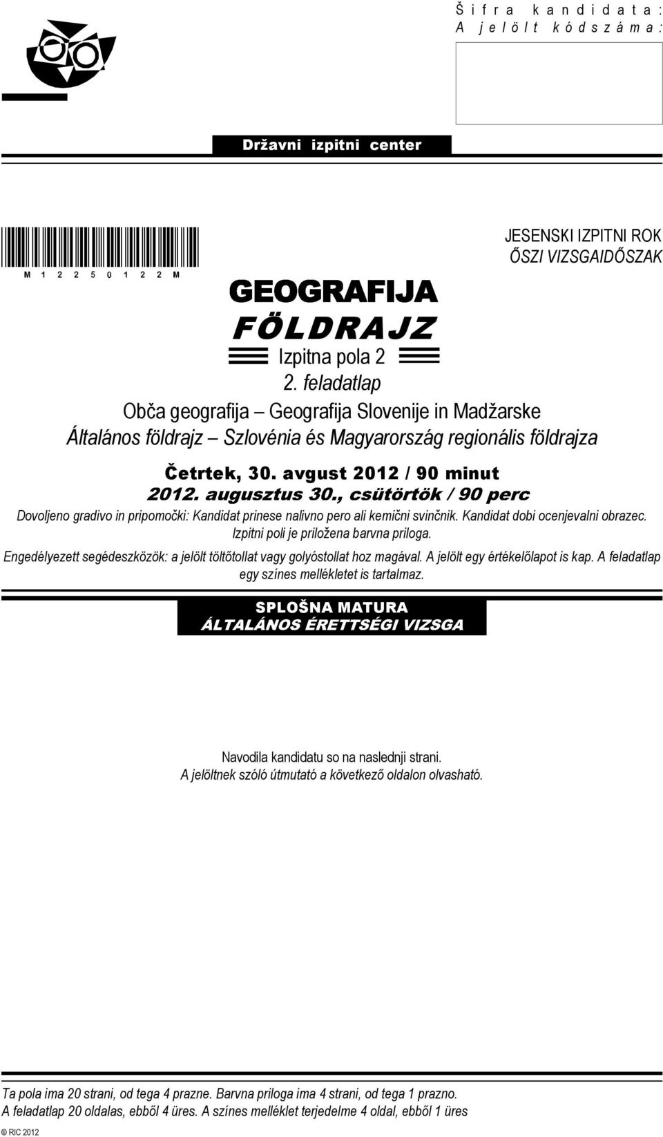 avgust 2012 / 90 minut Dovoljeno gradivo in pripomočki: Kandidat prinese nalivno pero ali kemični svinčnik. Kandidat dobi ocenjevalni obrazec. Izpitni poli je priložena barvna priloga.