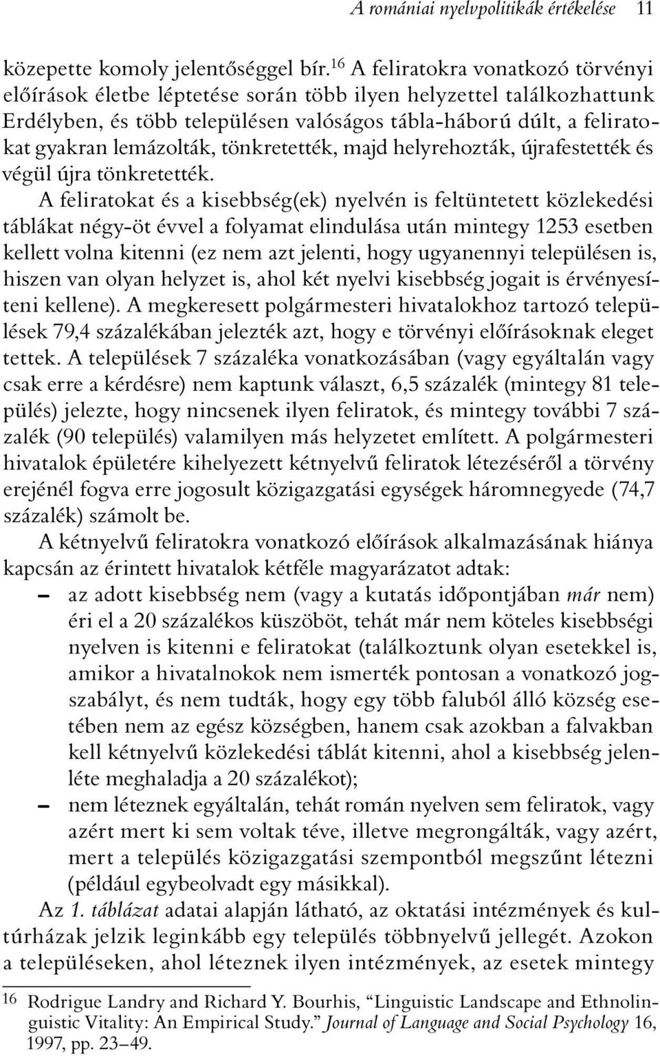 lemázolták, tönkretették, majd helyrehozták, újrafestették és végül újra tönkretették.