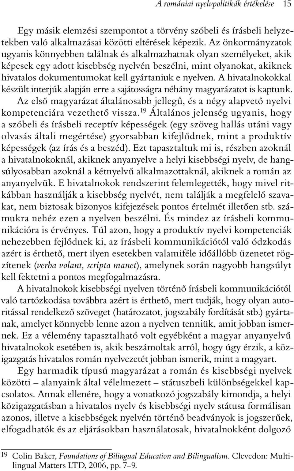 e nyelven. A hivatalnokokkal készült interjúk alapján erre a sajátosságra néhány magyarázatot is kaptunk.