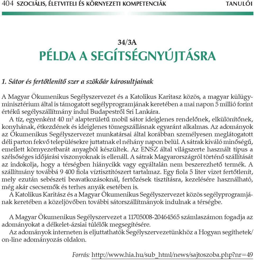 mai napon 5 millió forint értékû segélyszállítmány indul Budapestrôl Sri Lankára.