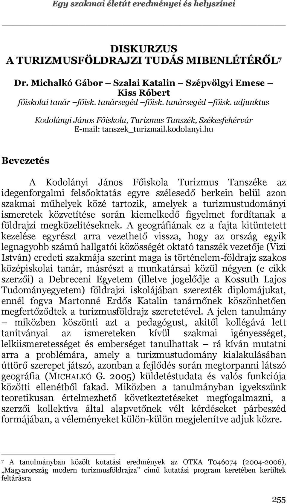 hu Bevezetés A Kodolányi János Főiskola Turizmus Tanszéke az idegenforgalmi felsőoktatás egyre szélesedő berkein belül azon szakmai műhelyek közé tartozik, amelyek a turizmustudományi ismeretek