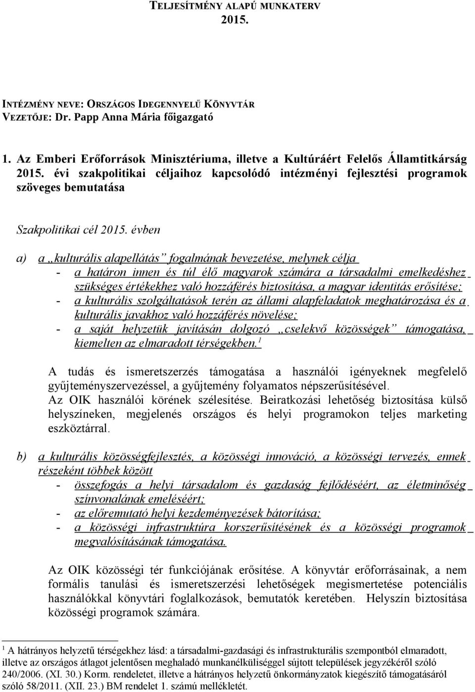 évi szakpolitikai céljaihoz kapcsolódó intézményi fejlesztési programok szöveges bemutatása Szakpolitikai cél 2015.