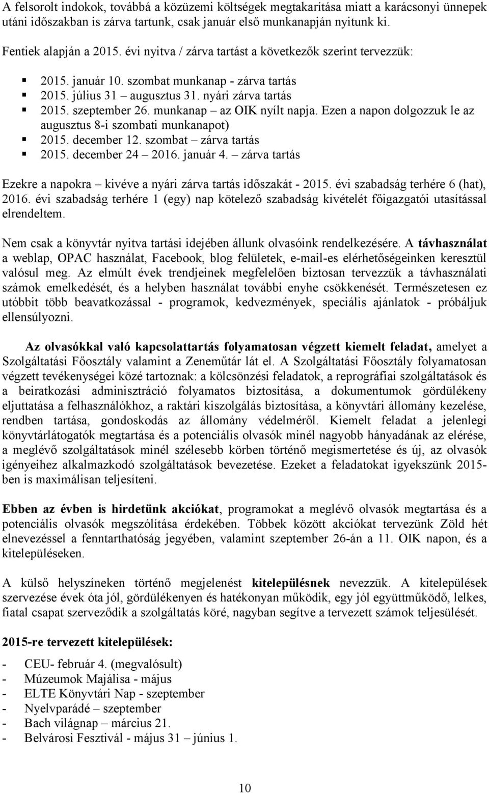 munkanap az OIK nyílt napja. Ezen a napon dolgozzuk le az augusztus 8-i szombati munkanapot) 2015. december 12. szombat zárva tartás 2015. december 24 2016. január 4.