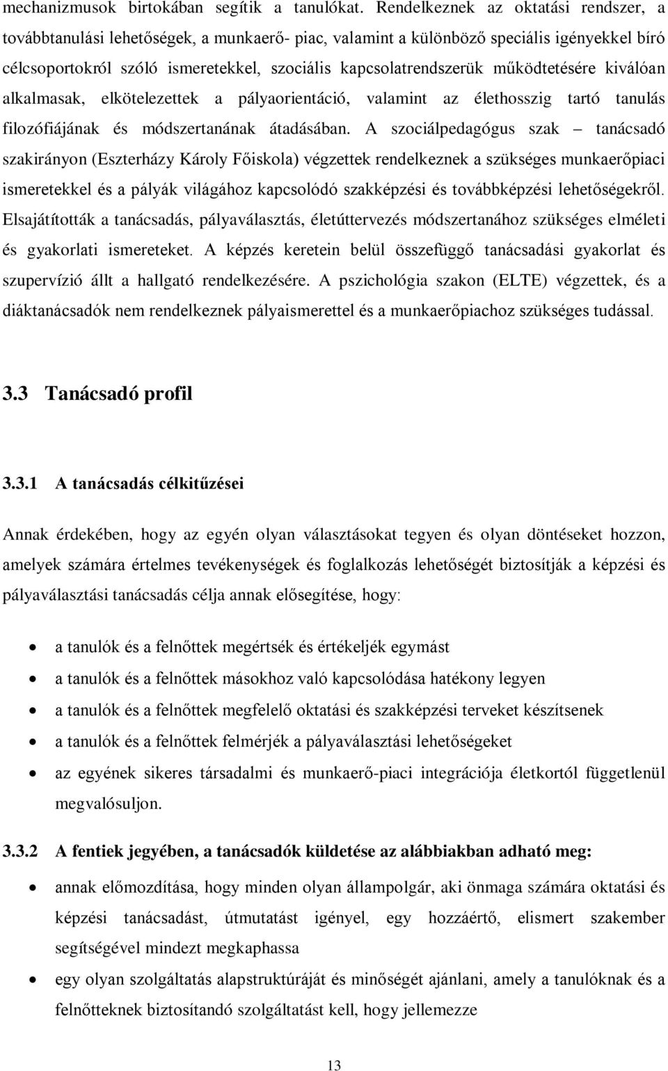 működtetésére kiválóan alkalmasak, elkötelezettek a pályaorientáció, valamint az élethosszig tartó tanulás filozófiájának és módszertanának átadásában.