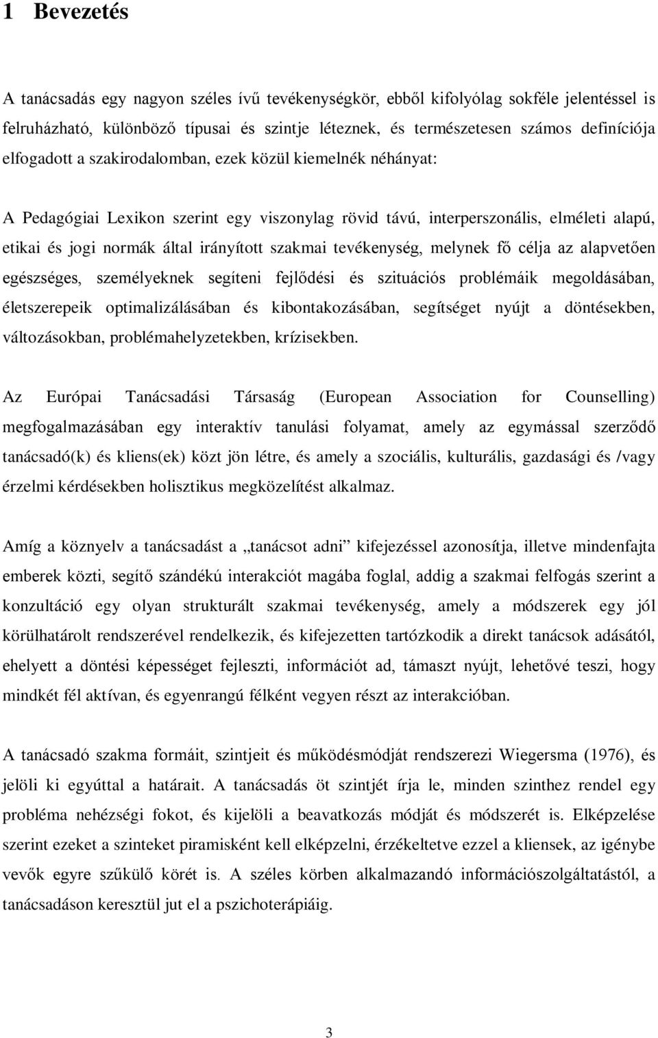 tevékenység, melynek fő célja az alapvetően egészséges, személyeknek segíteni fejlődési és szituációs problémáik megoldásában, életszerepeik optimalizálásában és kibontakozásában, segítséget nyújt a