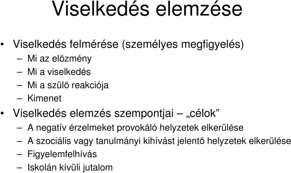 célok A negatív érzelmeket provokáló helyzetek elkerülése A szociális vagy