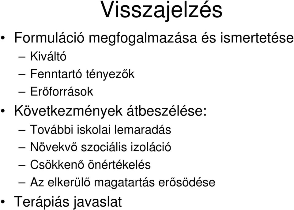 További iskolai lemaradás Növekvı szociális izoláció Csökkenı