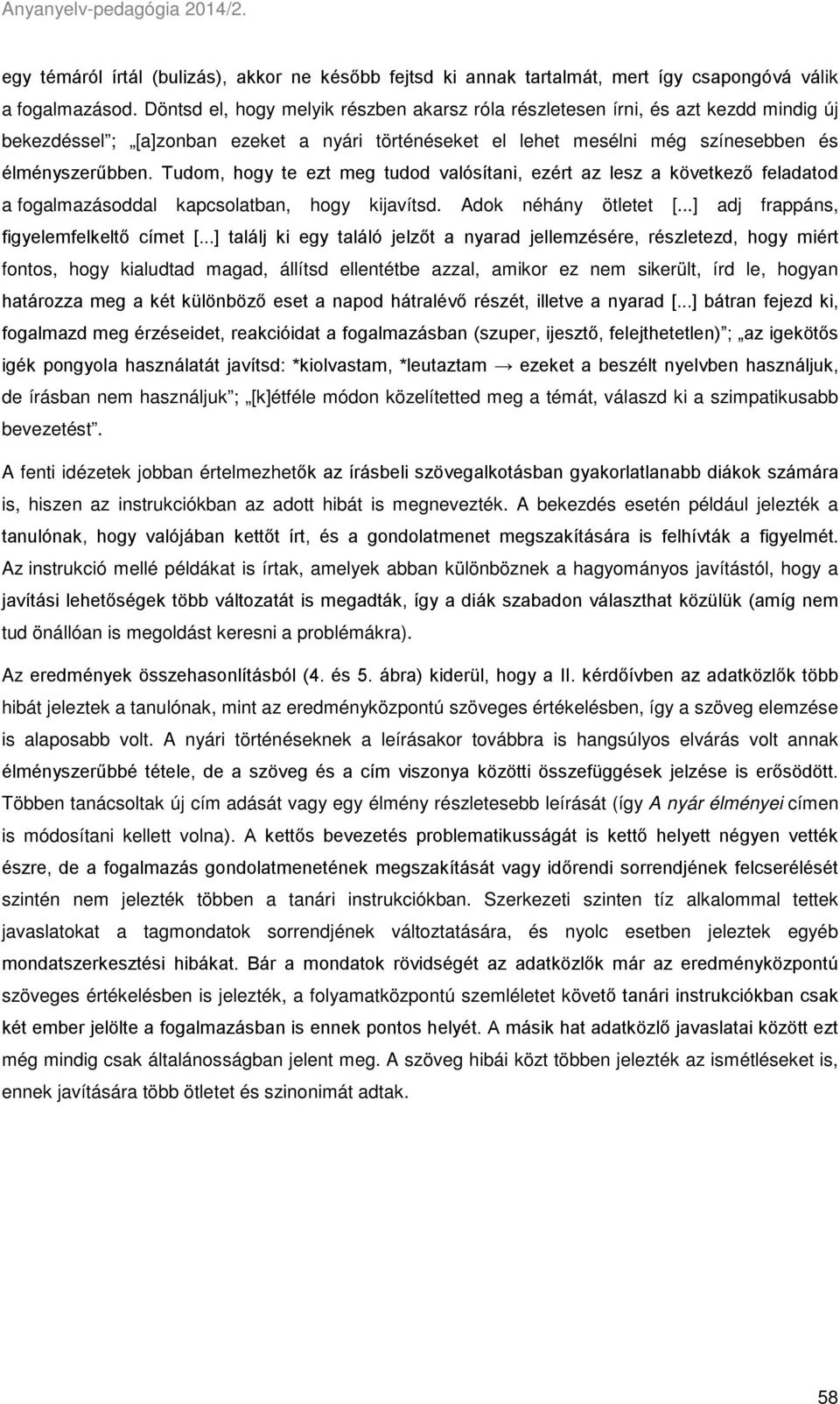 Tudom, hogy te ezt meg tudod valósítani, ezért az lesz a következő feladatod a fogalmazásoddal kapcsolatban, hogy kijavítsd. Adok néhány ötletet [...] adj frappáns, figyelemfelkeltő címet [.