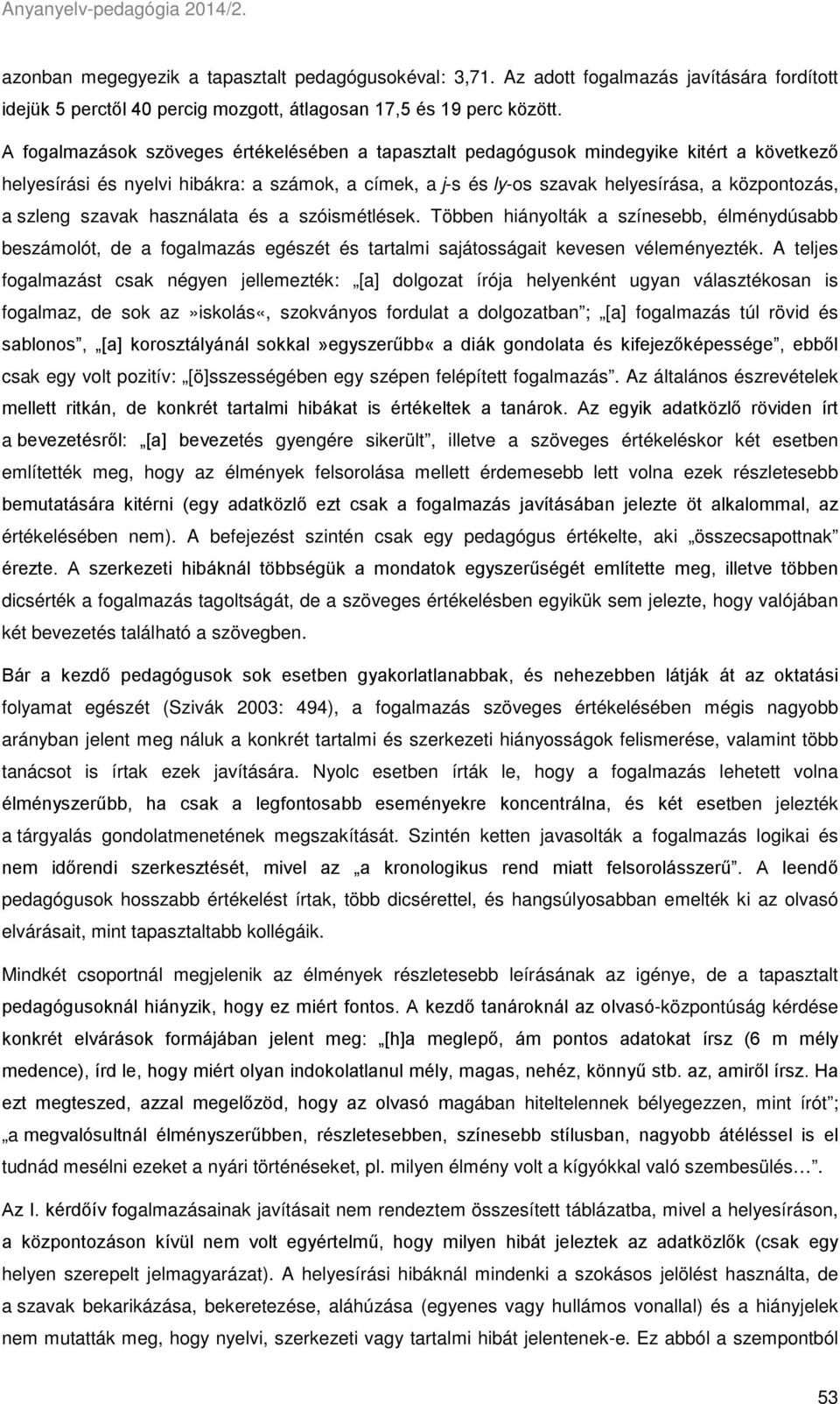 szleng szavak használata és a szóismétlések. Többen hiányolták a színesebb, élménydúsabb beszámolót, de a fogalmazás egészét és tartalmi sajátosságait kevesen véleményezték.