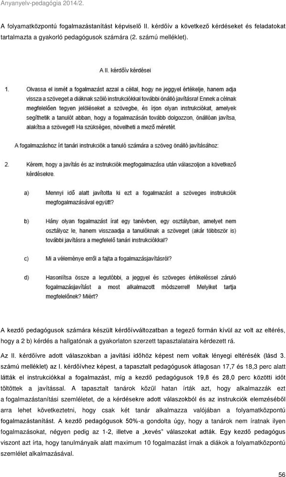 kérdőívre adott válaszokban a javítási időhöz képest nem voltak lényegi eltérésék (lásd 3. számú melléklet) az I.