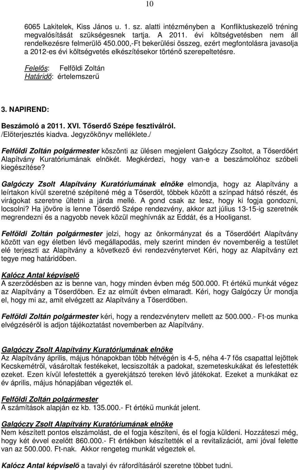 NAPIREND: Beszámoló a 2011. XVI. Tıserdı Szépe fesztiválról. /Elıterjesztés kiadva. Jegyzıkönyv melléklete.
