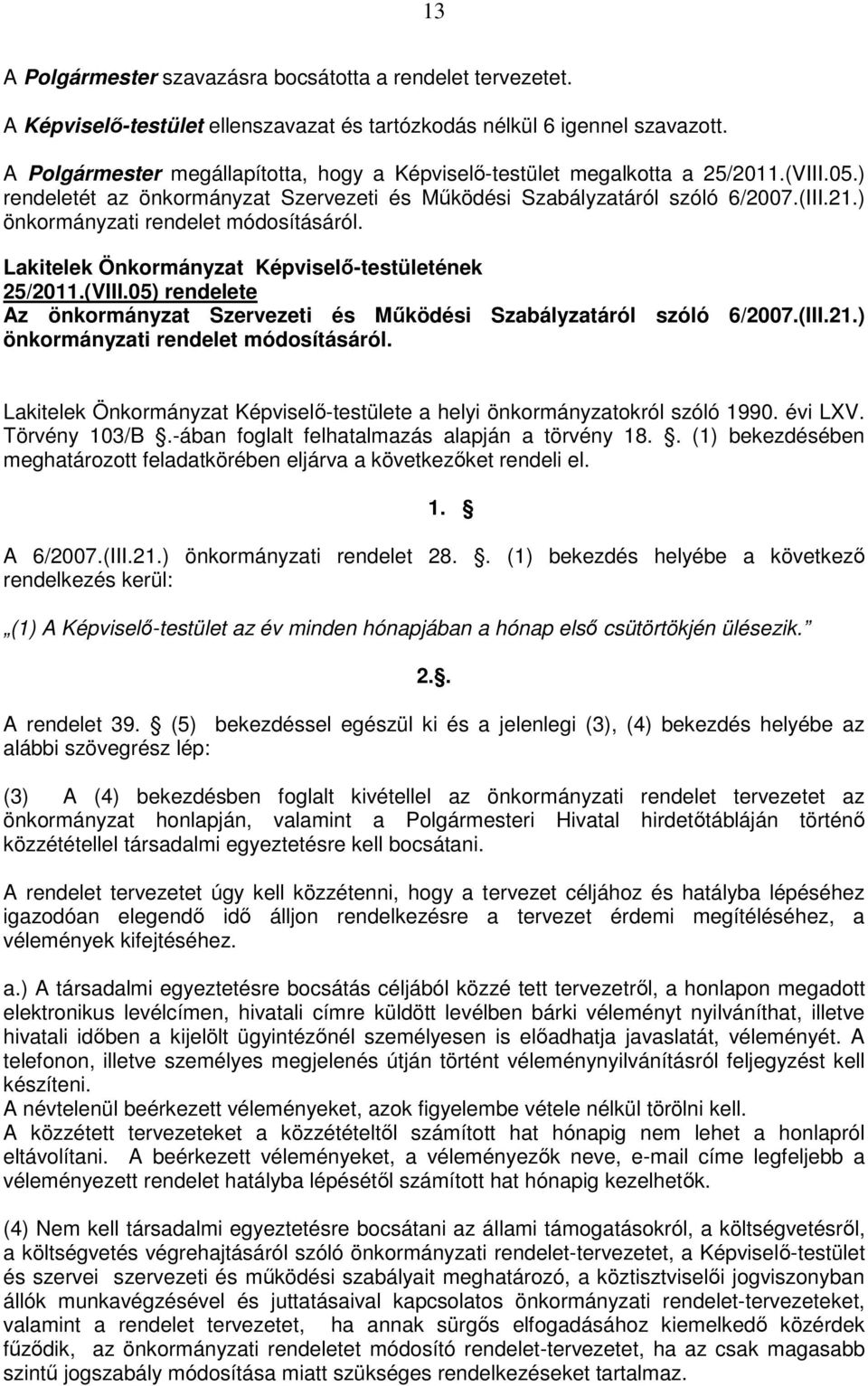 ) önkormányzati rendelet módosításáról. Lakitelek Önkormányzat Képviselı-testületének 25/2011.(VIII.05) rendelete Az önkormányzat Szervezeti és Mőködési Szabályzatáról szóló 6/2007.(III.21.