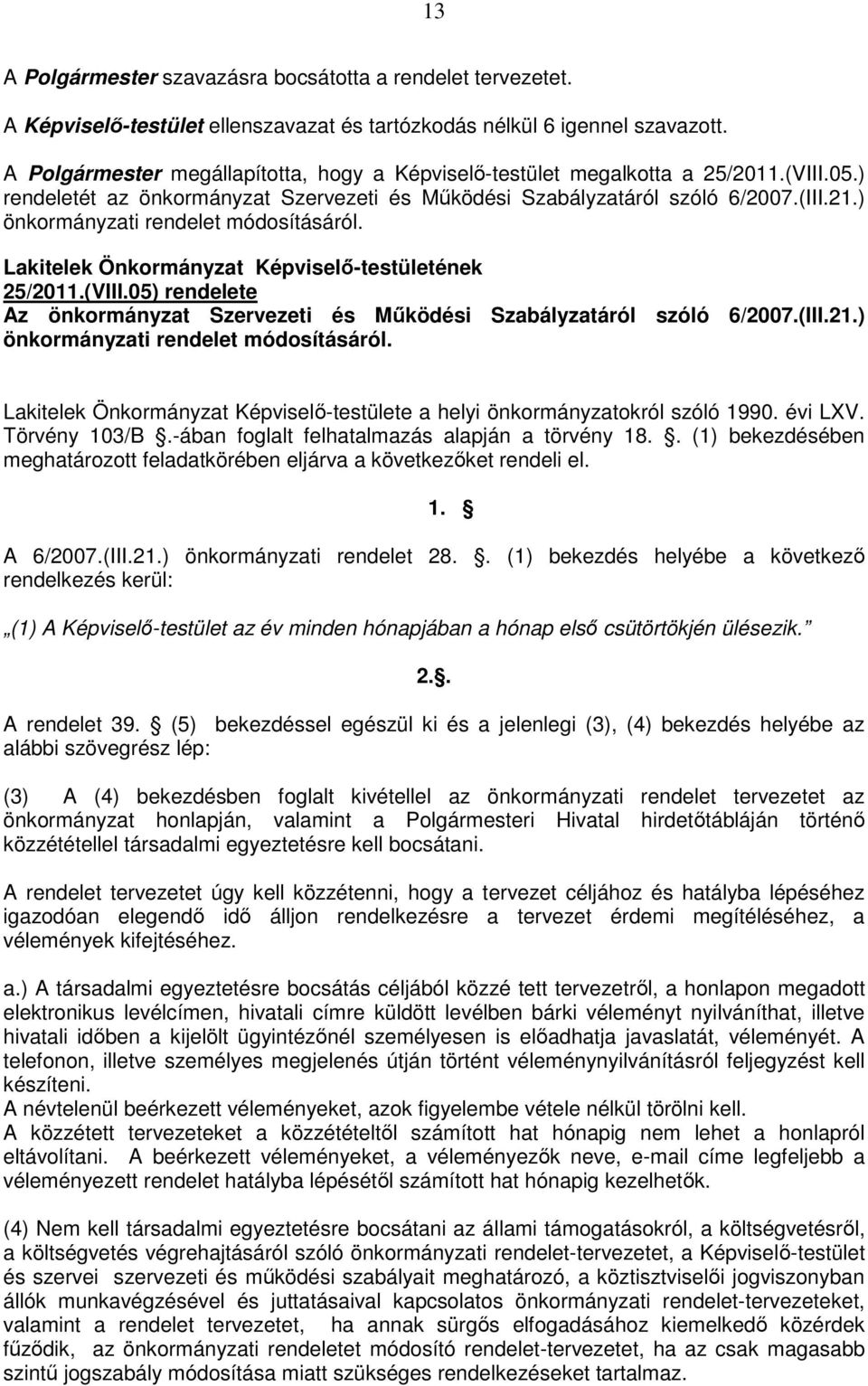 ) önkormányzati rendelet módosításáról. Lakitelek Önkormányzat Képviselı-testületének 25/2011.(VIII.05) rendelete Az önkormányzat Szervezeti és Mőködési Szabályzatáról szóló 6/2007.(III.21.