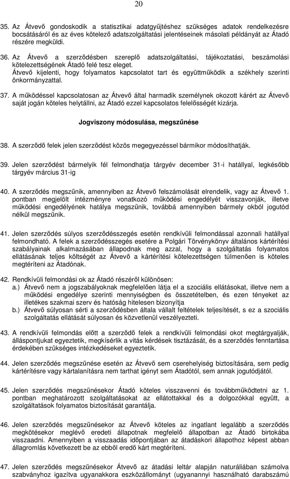 Átvevı kijelenti, hogy folyamatos kapcsolatot tart és együttmőködik a székhely szerinti önkormányzattal. 37.