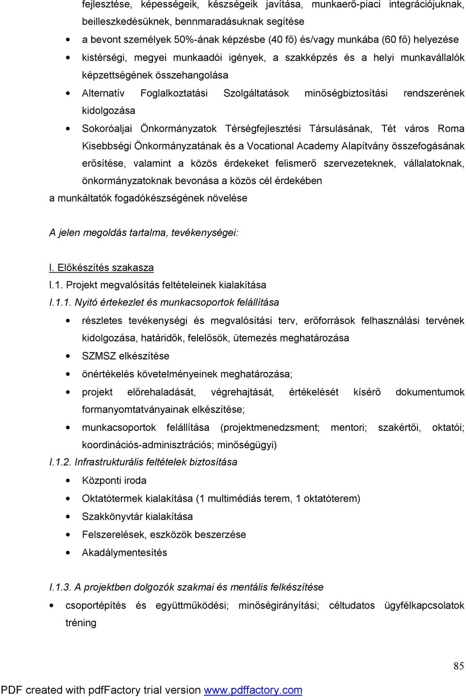 kidolgozása Sokoróaljai Önkormányzatok Térségfejlesztési Társulásának, Tét város Roma Kisebbségi Önkormányzatának és a Vocational Academy Alapítvány összefogásának erősítése, valamint a közös