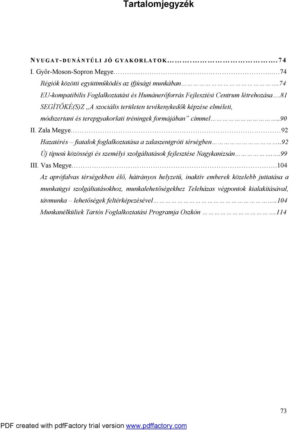 81 SEGÍTŐKÉ(S)Z A szociális területen tevékenykedők képzése elméleti, módszertani és terepgyakorlati tréningek formájában címmel..90 II.