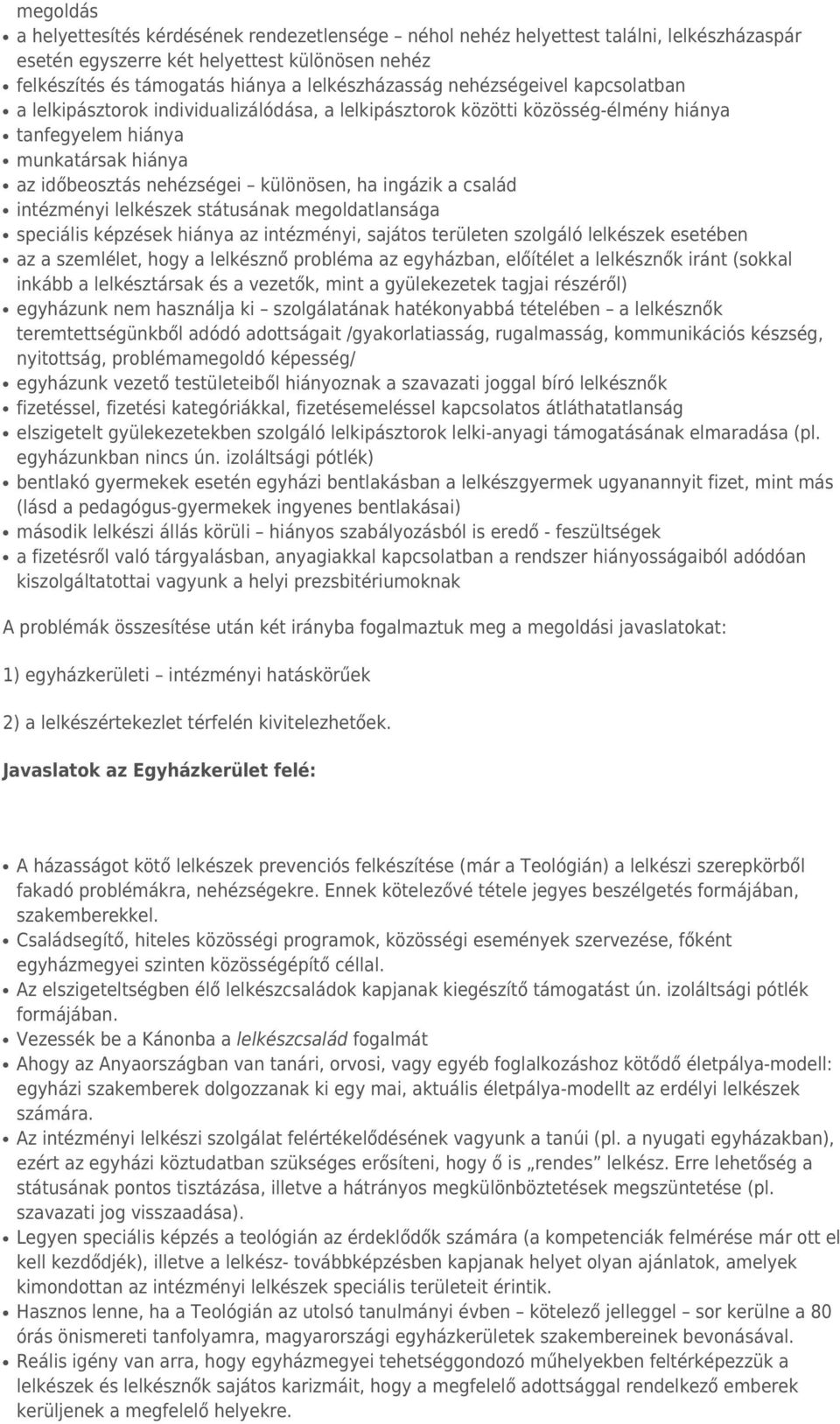 a család intézményi lelkészek státusának megoldatlansága speciális képzések hiánya az intézményi, sajátos területen szolgáló lelkészek esetében az a szemlélet, hogy a lelkésznő probléma az egyházban,