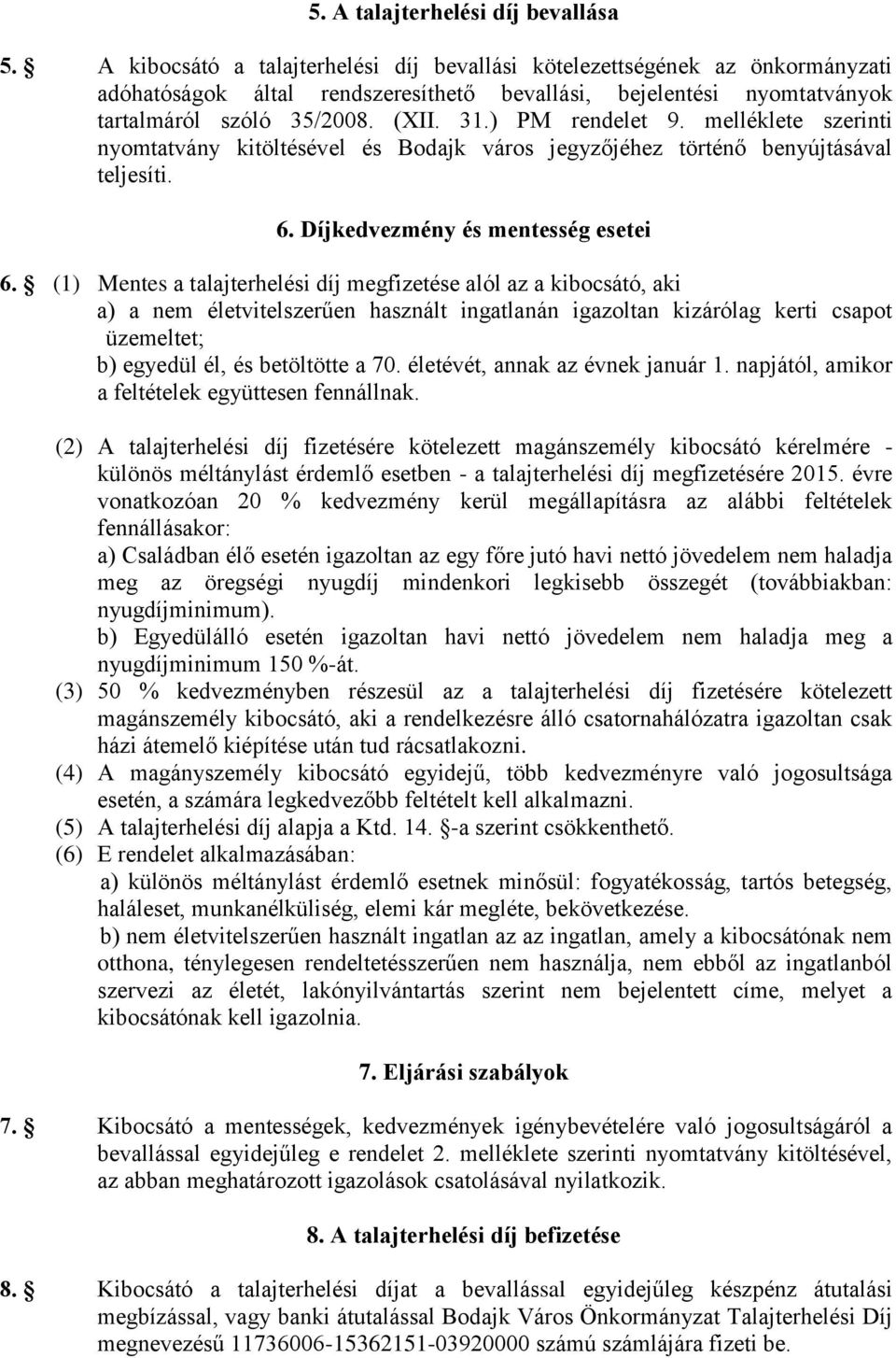 ) PM rendelet 9. melléklete szerinti nyomtatvány kitöltésével és Bodajk város jegyzőjéhez történő benyújtásával teljesíti. 6. Díjkedvezmény és mentesség esetei 6.
