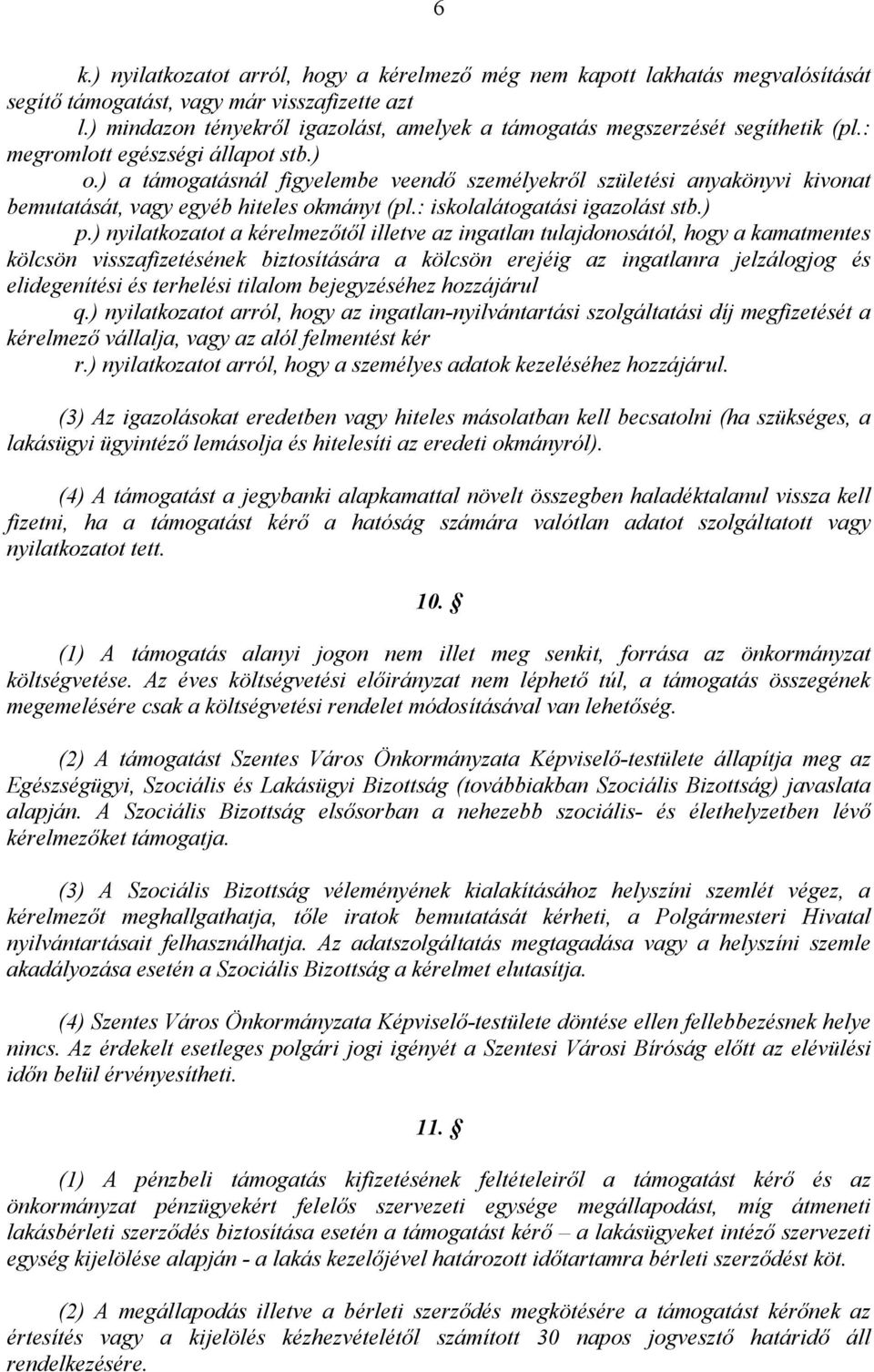 ) a támogatásnál figyelembe veendı személyekrıl születési anyakönyvi kivonat bemutatását, vagy egyéb hiteles okmányt (pl.: iskolalátogatási igazolást stb.) p.