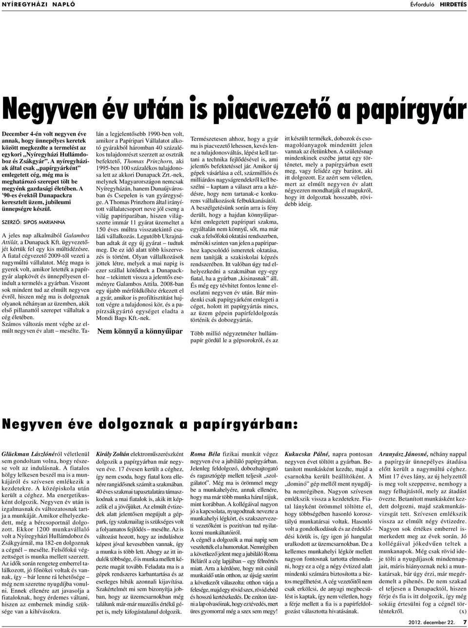 A '90-es évektôl Dunapackra keresztelt üzem, jubileumi ünnepségre készül. SZERZÔ: SIPOS MARIANNA A jeles nap alkalmából Galambos Attilát, a Dunapack Kft. ügyvezetôjét kértük fel egy kis múltidézésre.